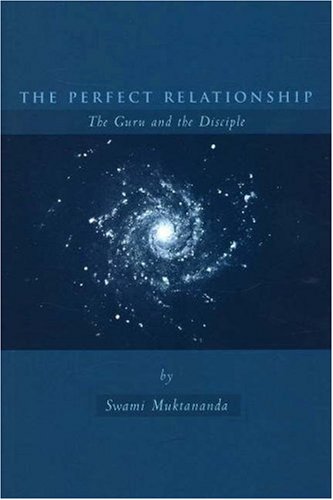 The Perfect Relationship: The Guru and the Disciple by Mukta