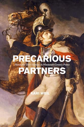 Precarious Partners: Horses and Their Humans in Nineteenth-Century France (Animal Lives)