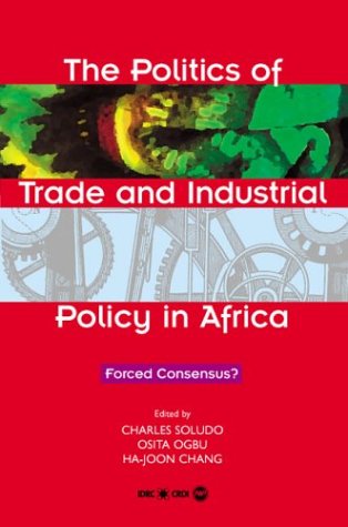 The Politics of Trade and Industrial Policy in Africa: Forced Consensus