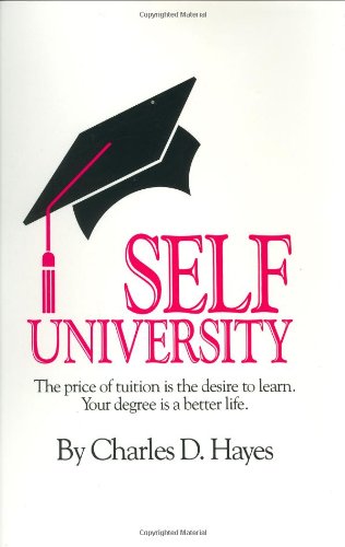 Self-University: The Price of Tuition Is the Desire to Learn: Your Degree Is a Better Life