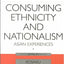 Consuming Ethnicity and Nationalism: Asian Experiences (ConsumAsiaN)