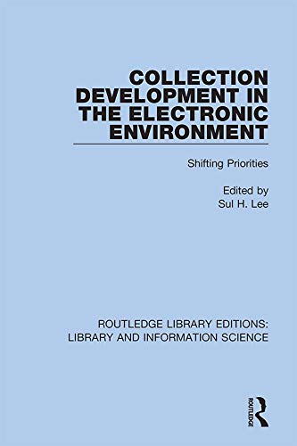 Collection Development in the Electronic Environment: Shifting Priorities (Routledge Library Editions: Library and Information Science)