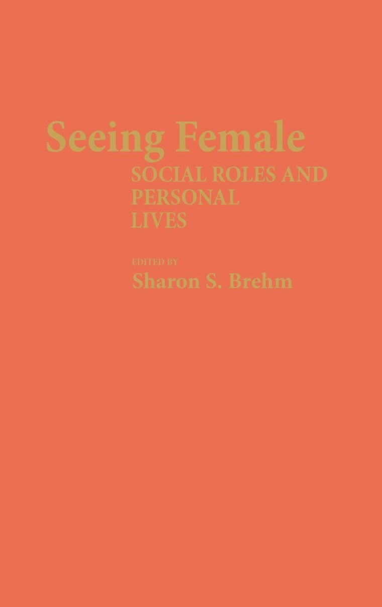 Seeing Female: Social Roles and Personal Lives (Contributions in Women's Studies)