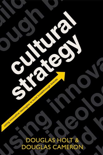 Cultural Strategy: Using Innovative Ideologies to Build Breakthrough Brands