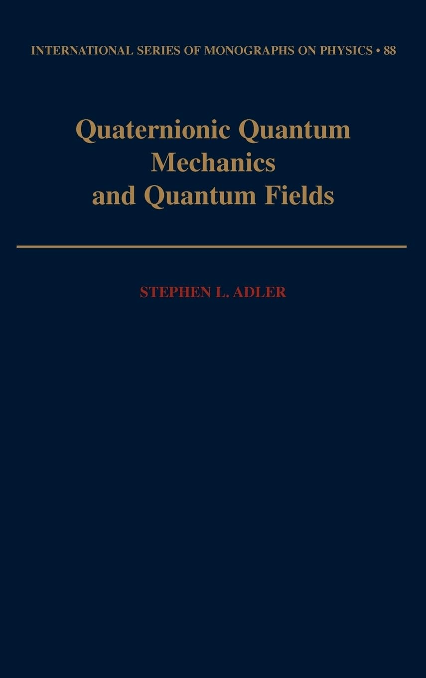 Quaternionic Quantum Mechanics and Quantum Fields (International Series of Monographs on Physics)