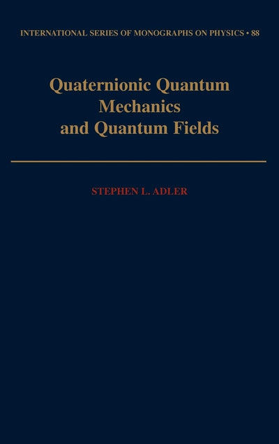 Quaternionic Quantum Mechanics and Quantum Fields (International Series of Monographs on Physics)