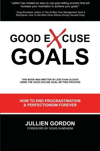 Good Excuse Goals: How To End Procrastination & Perfectionism Forever