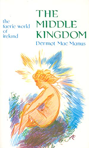 The Middle Kingdom: The Faerie World of Ireland