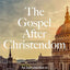 The Gospel After Christendom: An Introduction to Cultural Apologetics