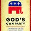 God's Own Party: The Making of the Christian Right
