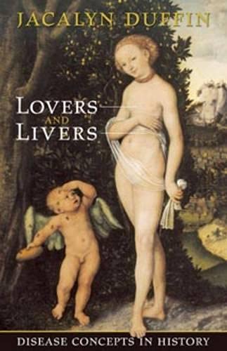 Lovers and Livers: Disease Concepts in History (Joanne Goodman Lectures)