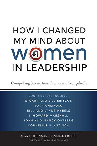 How I Changed My Mind about Women in Leadership: Compelling Stories from Prominent Evangelicals
