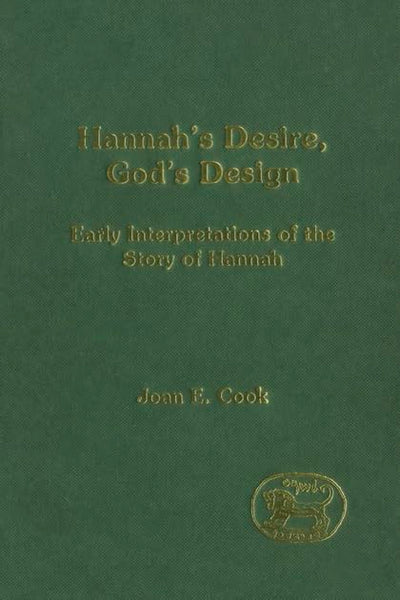 Hannah's Desire, God's Design: Early Interpretations of the Story of Hannah (Jsots Ser. 282)