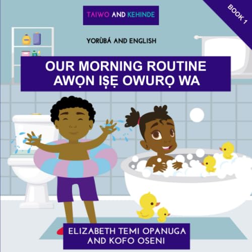 Taiwo and Kehinde: Our Morning Routine: (Book 1, English and Yoruba - Learn basic Yoruba words and sentences)