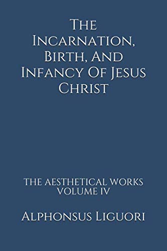 The Incarnation, Birth, And Infancy Of Jesus Christ (The Aesthetical Works)