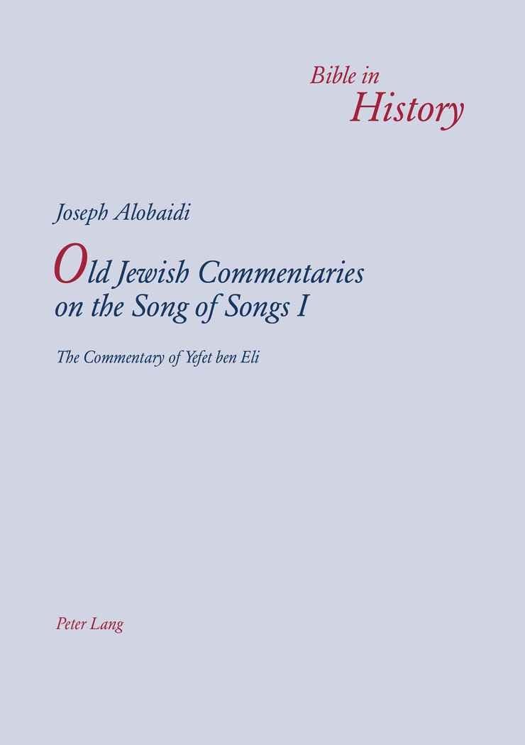 Old Jewish Commentaries on the Song of Songs I: The Commentary of Yefet ben Eli- Edited and translated from Judeo-Arabic by Joseph Alobaidi (Bible in History / La Bible dans l'histoire)