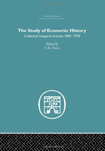 The Study of Economic History: Collected Inaugural Lectures 1893-1970