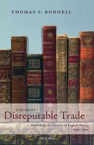 The Most Disreputable Trade: Publishing the Classics of English Poetry 1765-1810