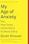 My Age of Anxiety: Fear, Hope, Dread, and the Search for Peace of Mind
