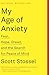 My Age of Anxiety: Fear, Hope, Dread, and the Search for Peace of Mind