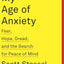 My Age of Anxiety: Fear, Hope, Dread, and the Search for Peace of Mind