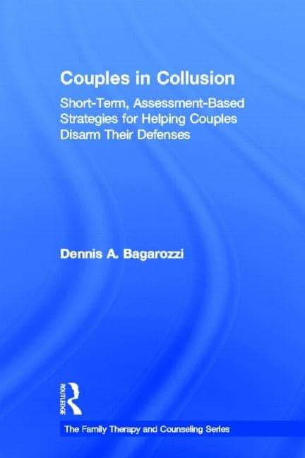 Couples in Collusion: Short-Term, Assessment-Based Strategies for Helping Couples Disarm Their Defenses (Routledge Series on Family Therapy and Counseling)