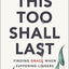 This Too Shall Last: Finding Grace When Suffering Lingers