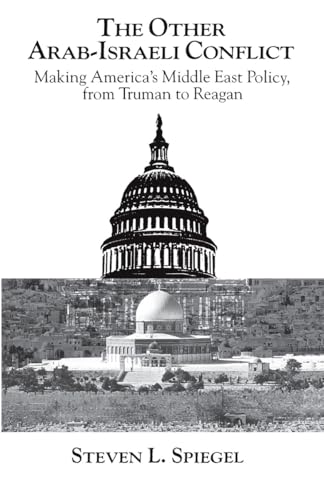 The Other Arab-Israeli Conflict: Making America's Middle East Policy, from Truman to Reagan (Middle Eastern Studies; Monograph 1)