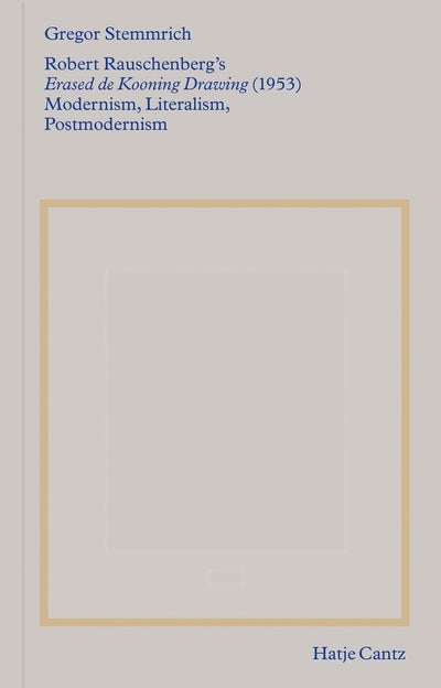 Robert Rauschenbergs Erased de Kooning Drawing (1953): Modernism, Literalism, Postmodernism