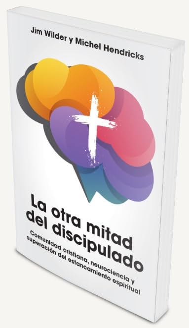 La Otra Mitad del Discipulado - Editorial Mundo Hispano - Neurociencia - Estancamiento Espiritual - Jim Wilder - Michel Hendricks - Edición en Espaol - Tapa Blanda (Spanish Edition)