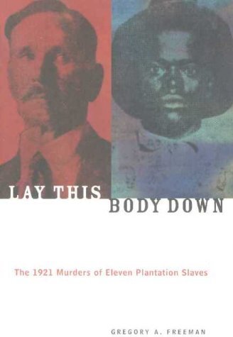 Lay This Body Down: The 1921 Murders of Eleven Plantation Slaves