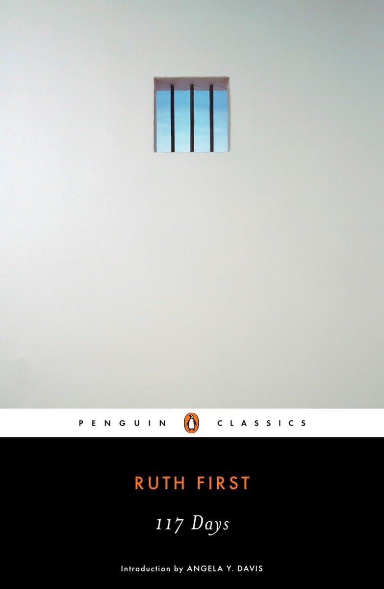 117 Days: An Account of Confinement and Interrogation Under the South African 90-Day Detention Law (Penguin Classics)