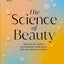 DK The Science of Beauty Debunk the Myths and Discover What Goes into Your Beauty Routine (DK Science of).