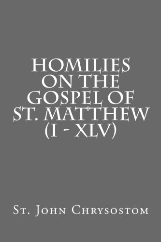 Homilies on the Gospel of St. Matthew (I - XLV)