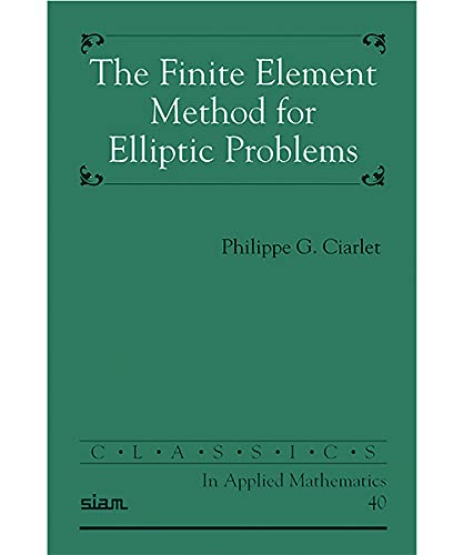 The Finite Element Method for Elliptic Problems (Classics in Applied Mathematics, Series Number 40)