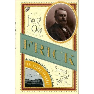 Henry Clay Frick: The Gospel of Greed by Schreiner, Samuel A