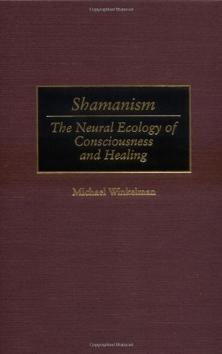 Shamanism: The Neural Ecology of Consciousness and Healing