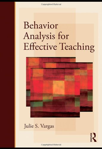 Behavior Analysis for Effective Teaching by Julie S. Vargas