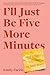 I'll Just Be Five More Minutes: And Other Tales from My ADHD Brain
