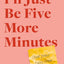 I'll Just Be Five More Minutes: And Other Tales from My ADHD Brain