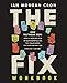 The Fix Workbook: How the Twelve Steps Offer a Surprising Path of Transformation for the Well-Adjusted, the Down-and-Out, and Everyone in Between