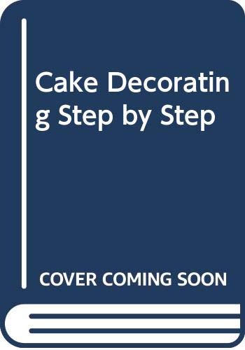 Cake Decorating: A Step-By-Step Guide to Making Traditional & Fantasy Cakes