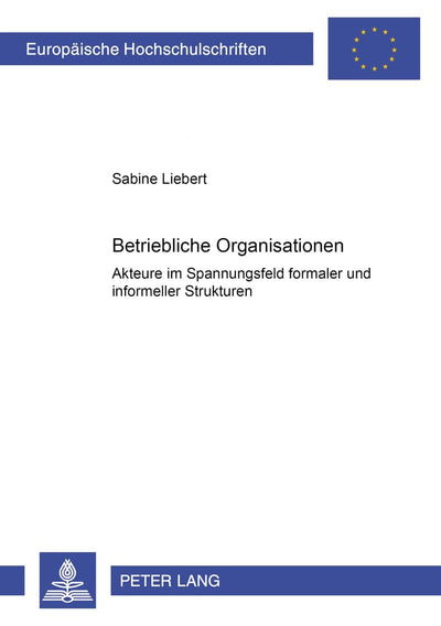 Betriebliche Organisationen: Akteure im Spannungsfeld formaler und informeller Strukturen (Europische Hochschulschriften / European University ... Universitaires Européennes) (German Edition)