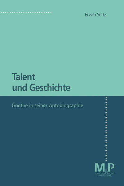 Talent und Geschichte: Goethe und seine Autobiographie (German Edition)