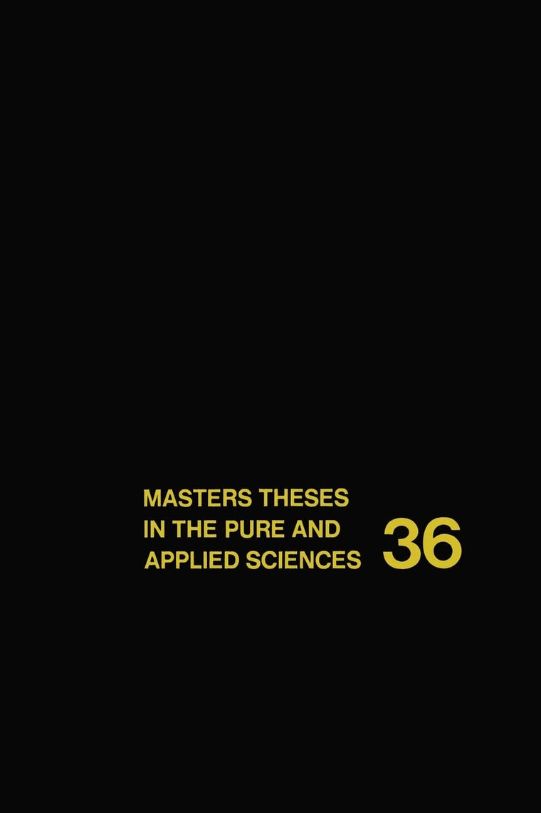 Masters Theses in the Pure and Applied Sciences: Accepted by Colleges and Universities of the United States and Canada Volume 36 (Master Theses in the Pure and Applied Sciences)