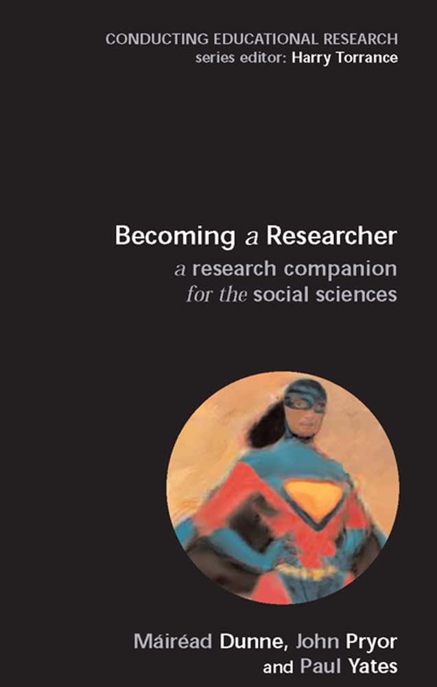 Becoming A Researcher: A Research Companion For The Social Sciences: A Companion to the Research Process (Conducting Educational Research)
