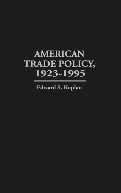 American Trade Policy, 1923-1995: (Contributions in Economics and Economic History)