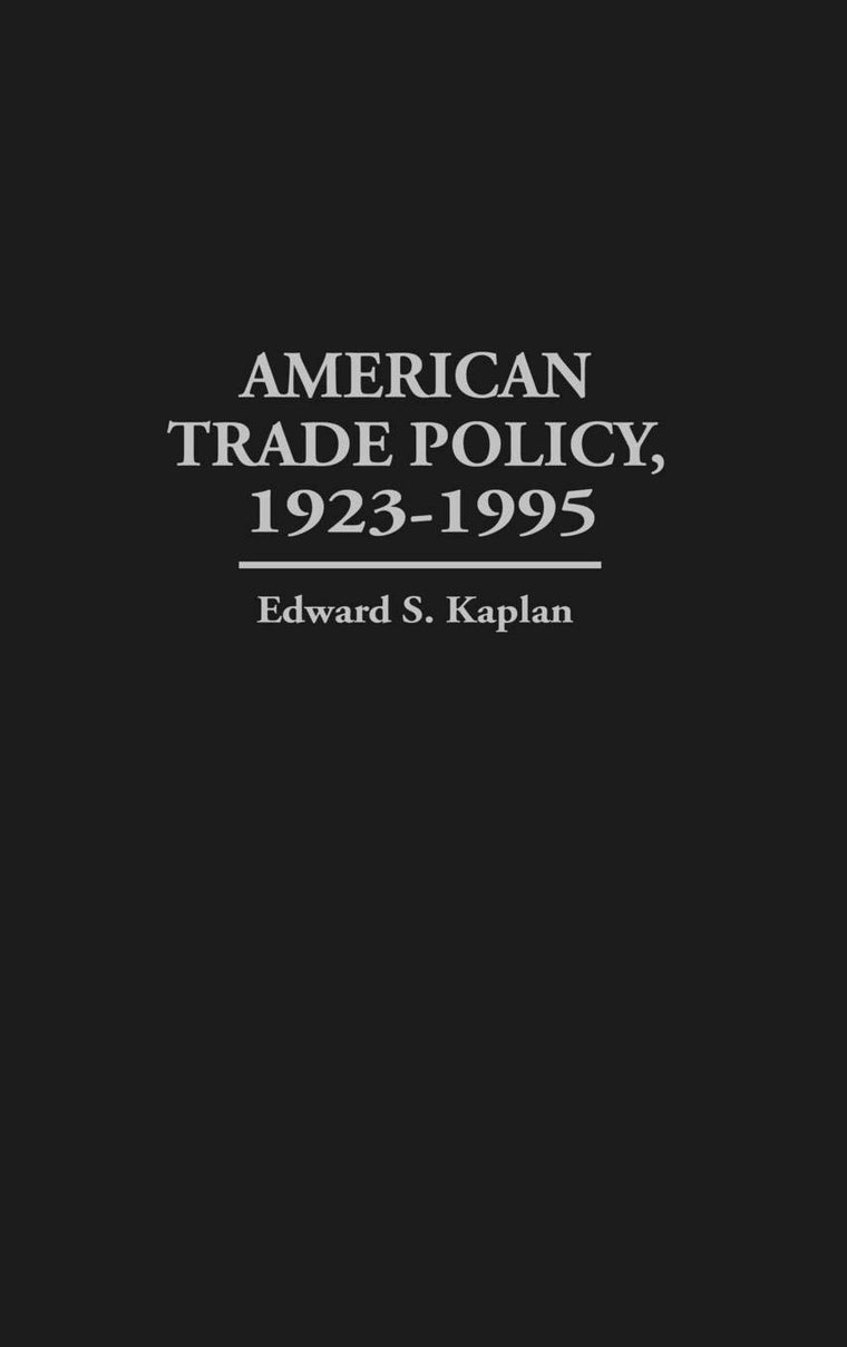 American Trade Policy, 1923-1995: (Contributions in Economics and Economic History)