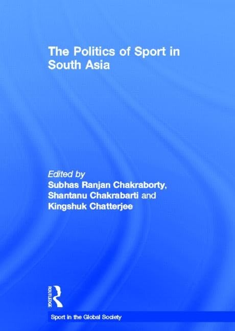 The Politics of Sport in South Asia (Sport in the Global Society)