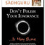 Don't Polish Your Ignorance....it may shine